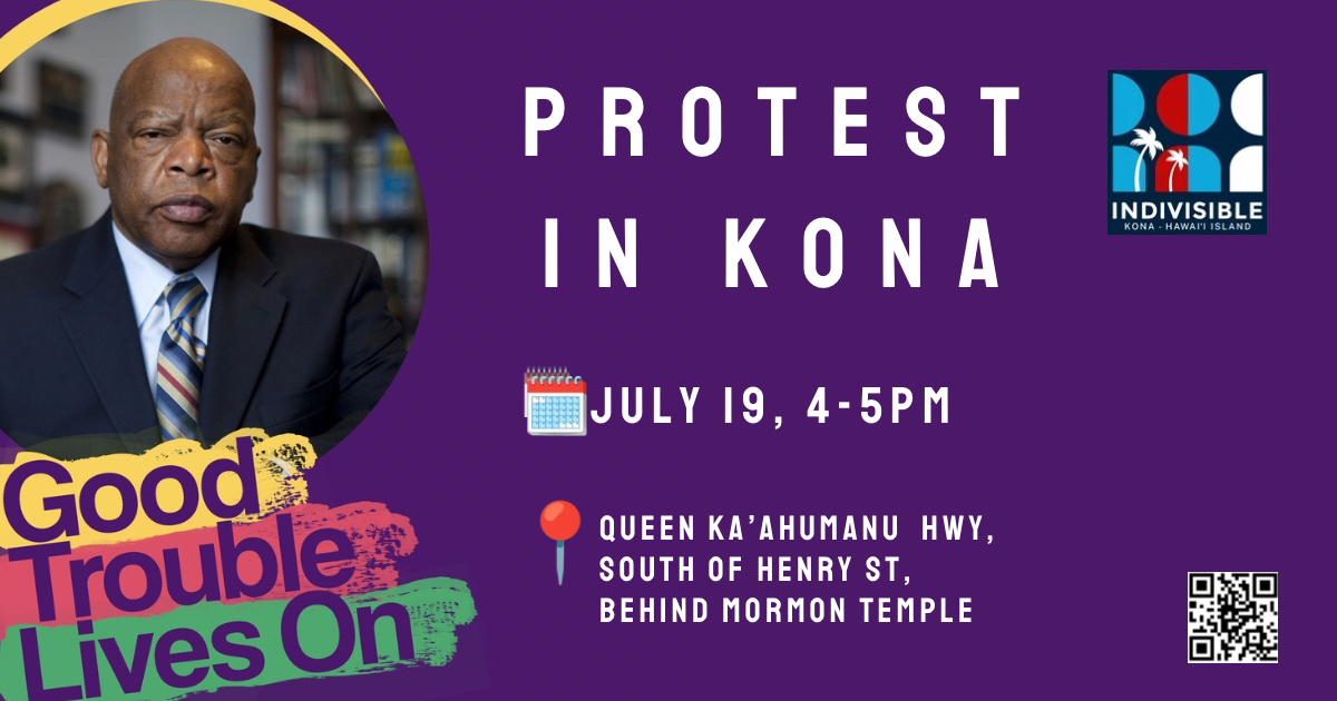 Good Trouble Lives On, Protest - KONA (Hawai'i Island) · Indivisible
